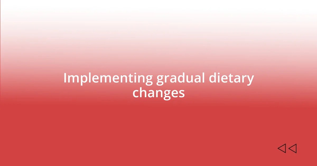 Implementing gradual dietary changes