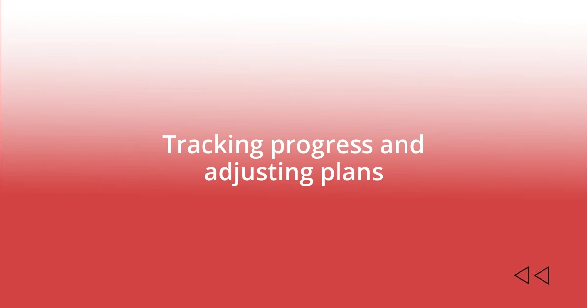 Tracking progress and adjusting plans