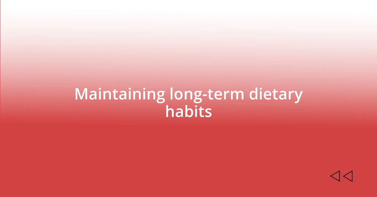 Maintaining long-term dietary habits