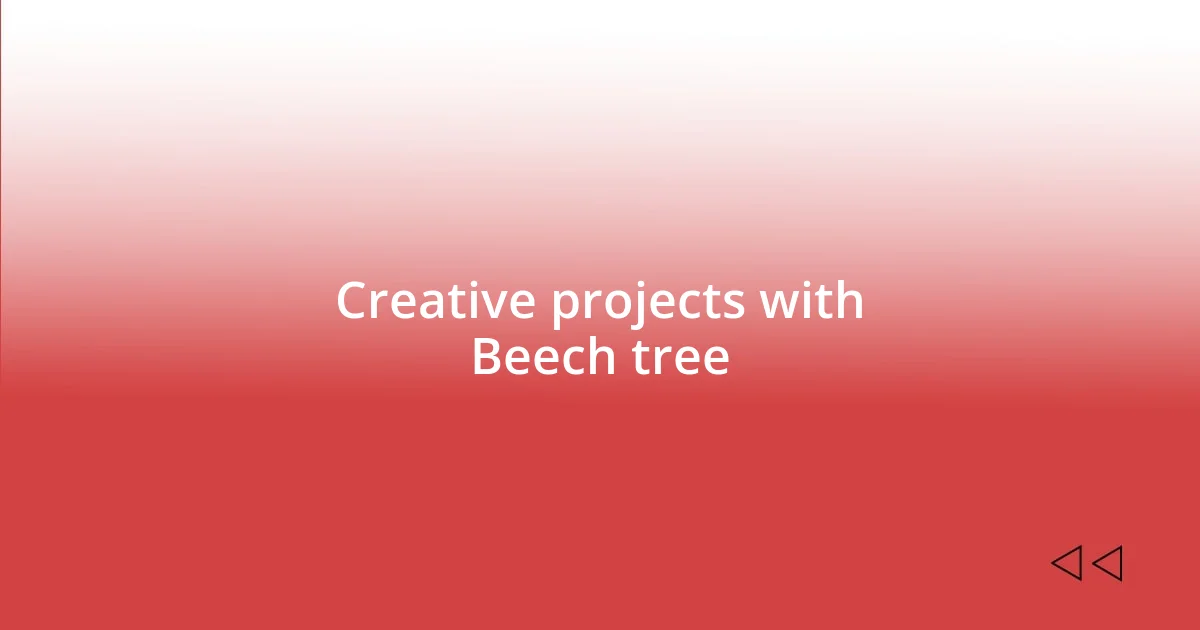 Creative projects with Beech tree