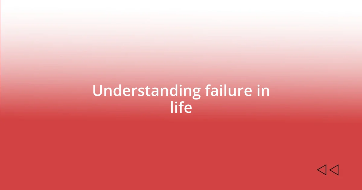 Understanding failure in life