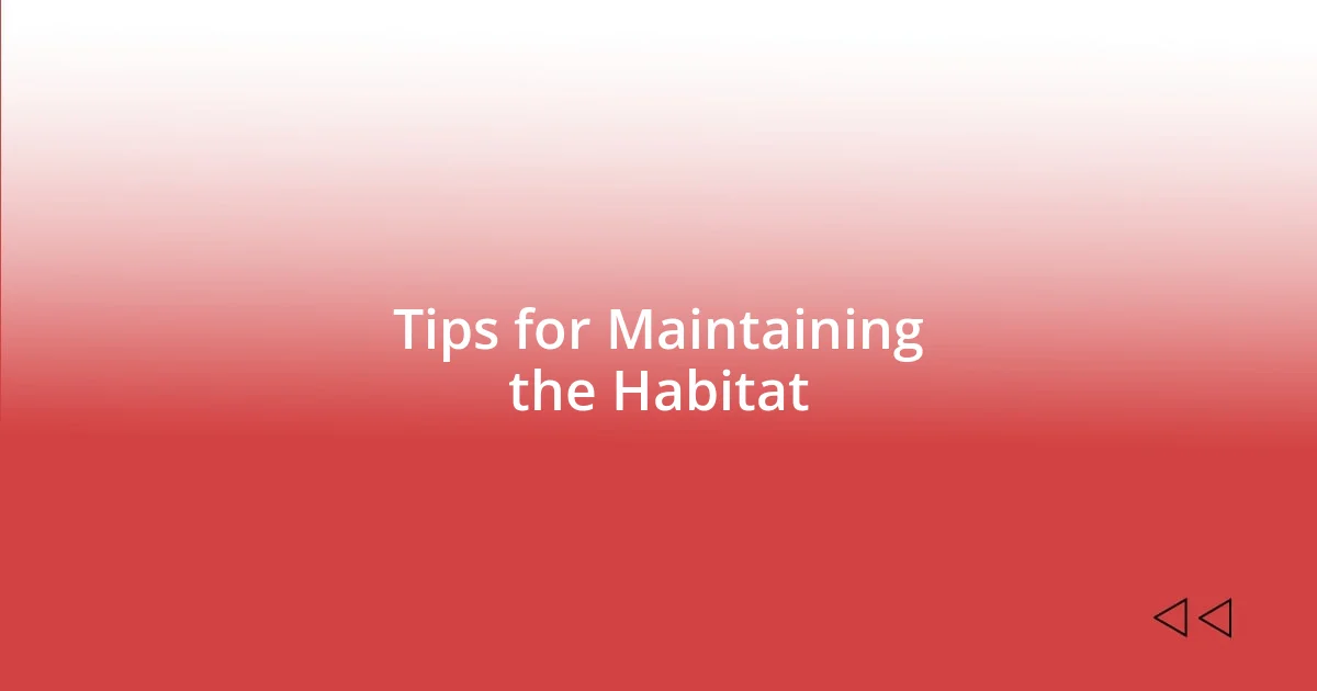 Tips for Maintaining the Habitat