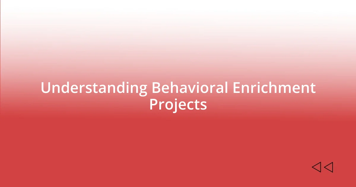 Understanding Behavioral Enrichment Projects