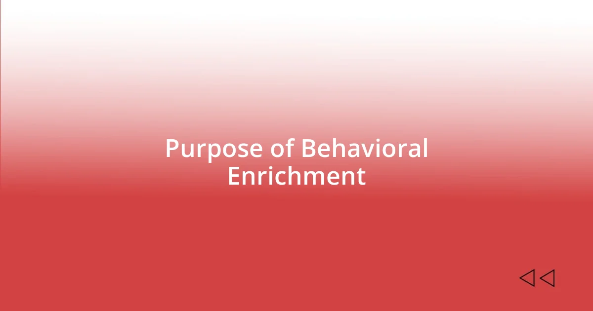 Purpose of Behavioral Enrichment