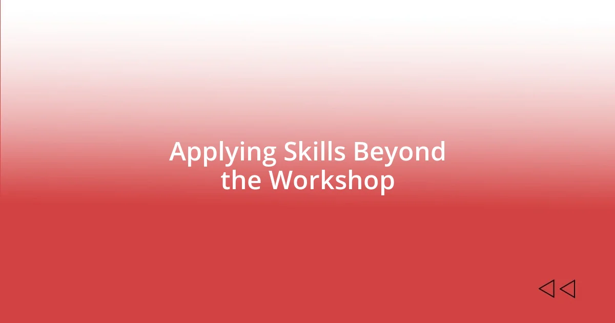 Applying Skills Beyond the Workshop