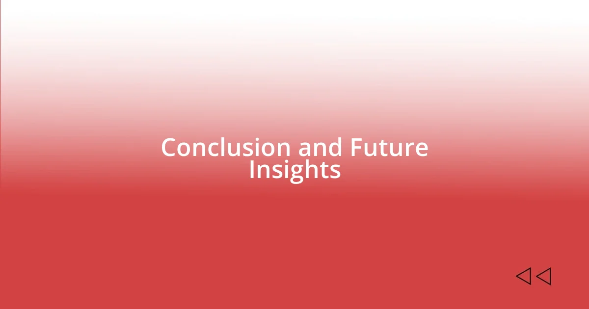 Conclusion and Future Insights