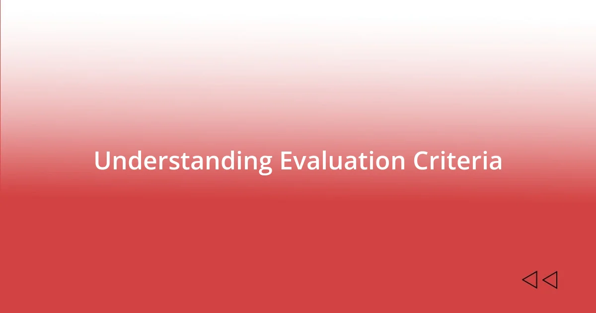 Understanding Evaluation Criteria