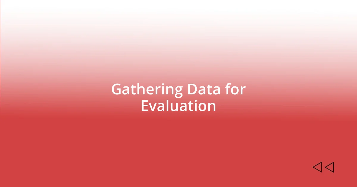 Gathering Data for Evaluation