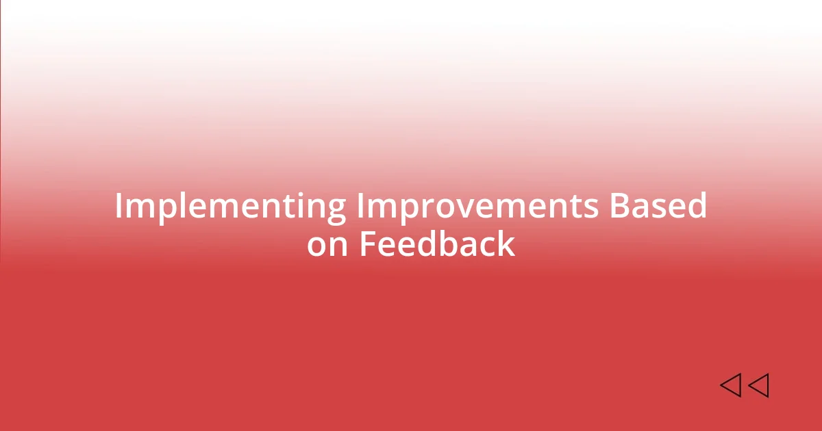 Implementing Improvements Based on Feedback