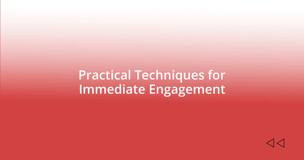 Practical Techniques for Immediate Engagement