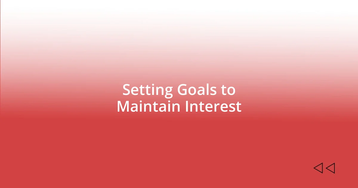 Setting Goals to Maintain Interest