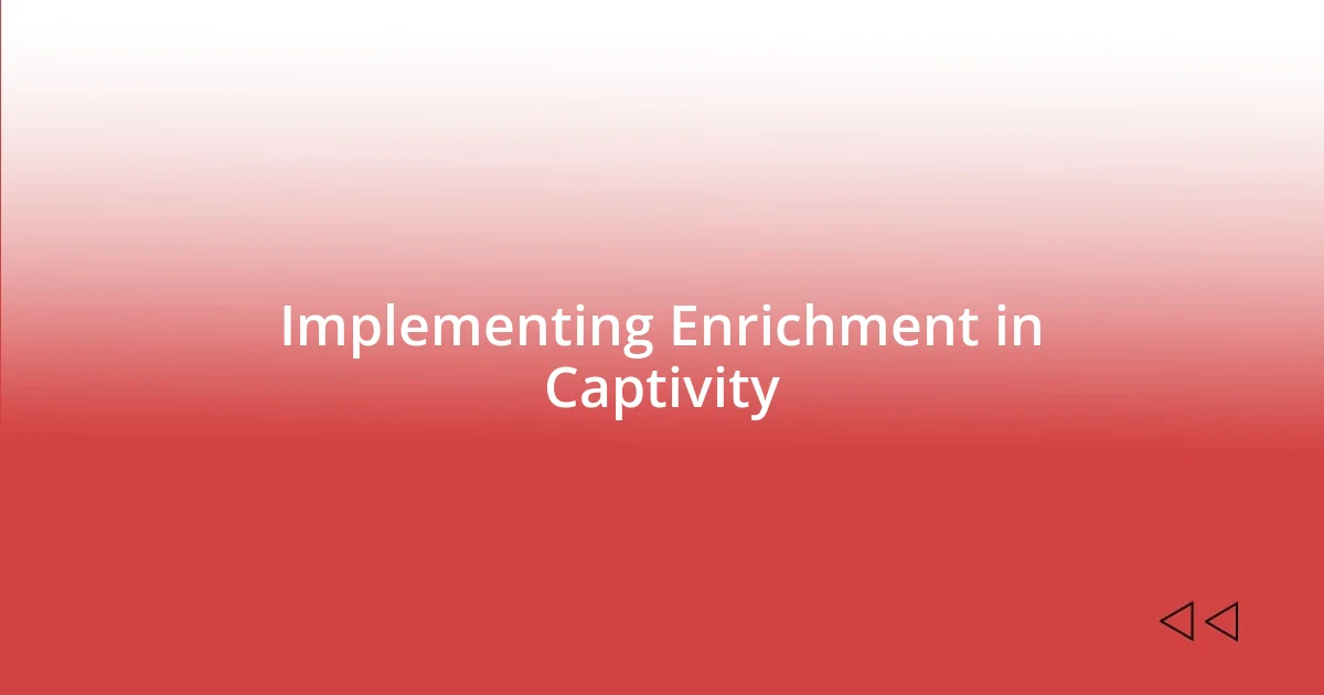 Implementing Enrichment in Captivity