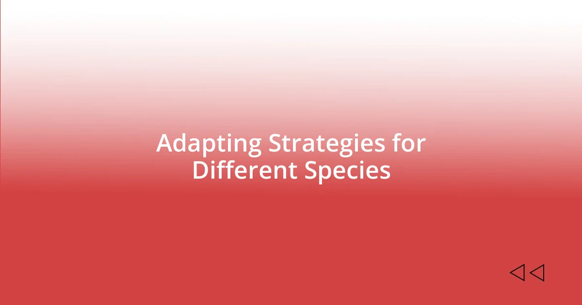 Adapting Strategies for Different Species