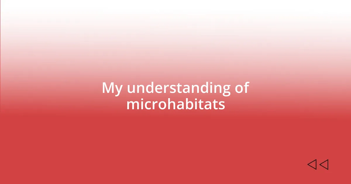 My understanding of microhabitats