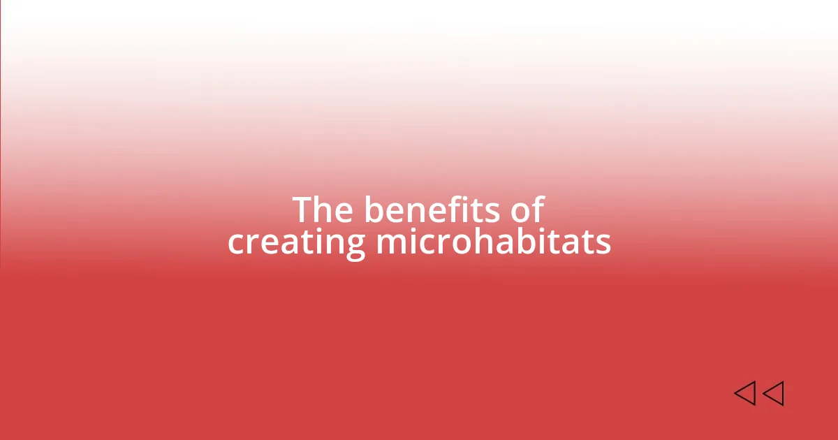 The benefits of creating microhabitats