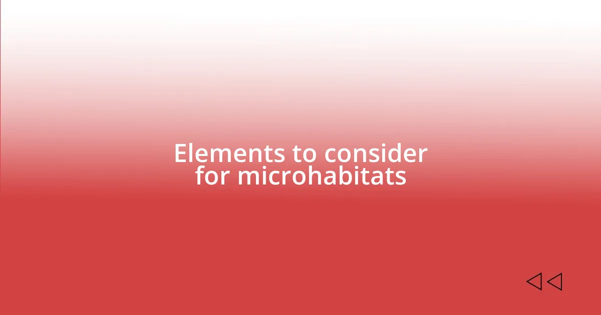 Elements to consider for microhabitats