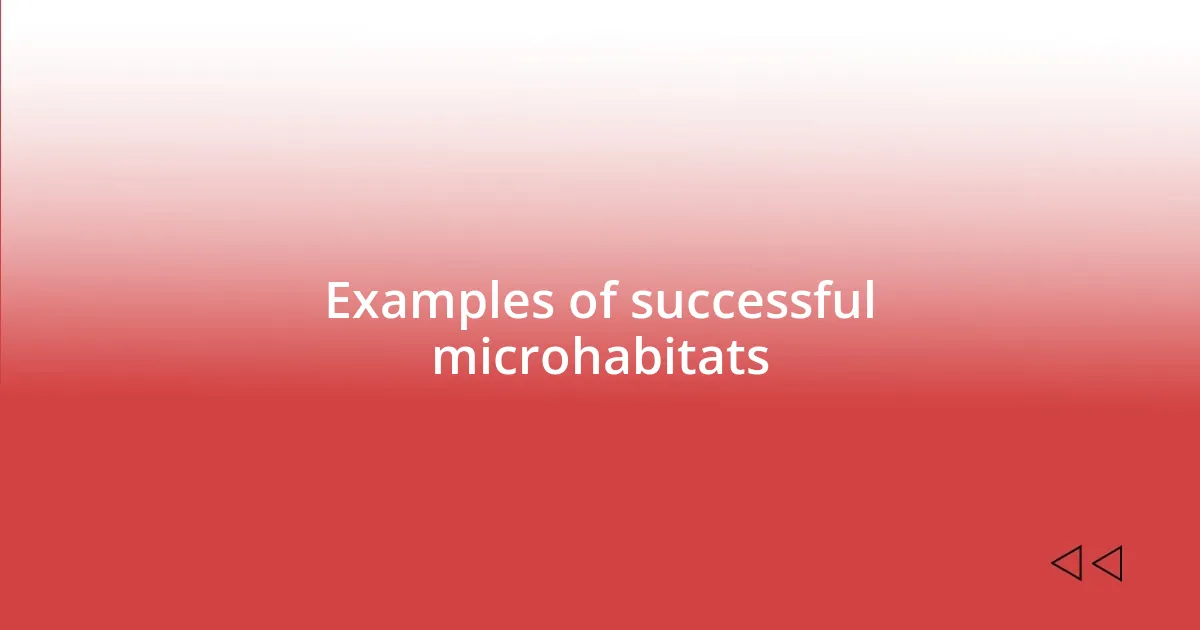 Examples of successful microhabitats