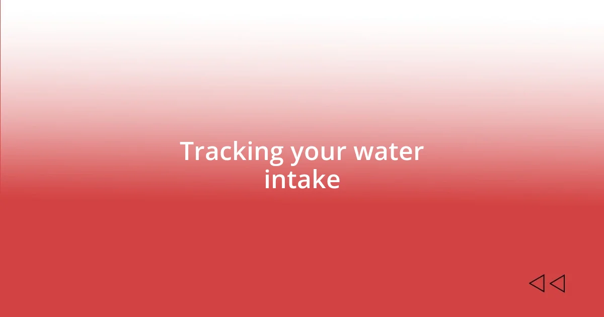 Tracking your water intake