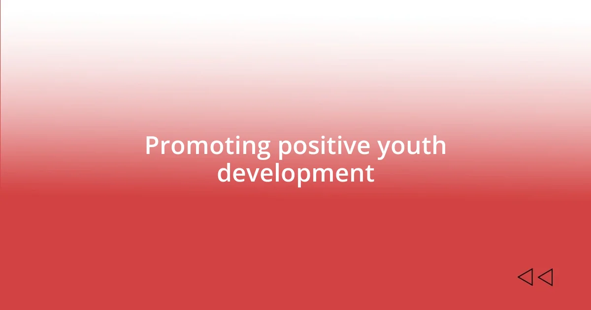 Promoting positive youth development