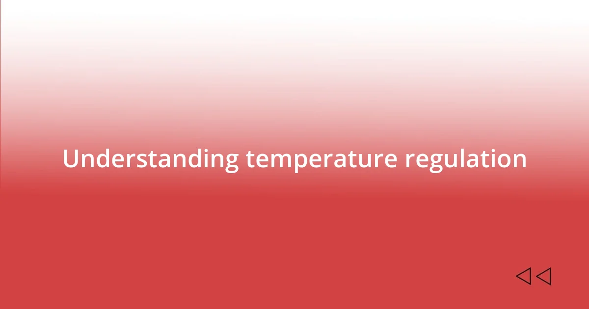 Understanding temperature regulation