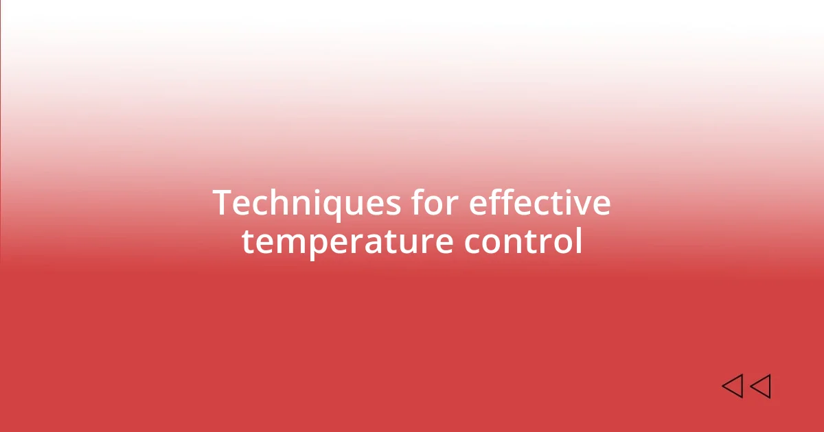 Techniques for effective temperature control