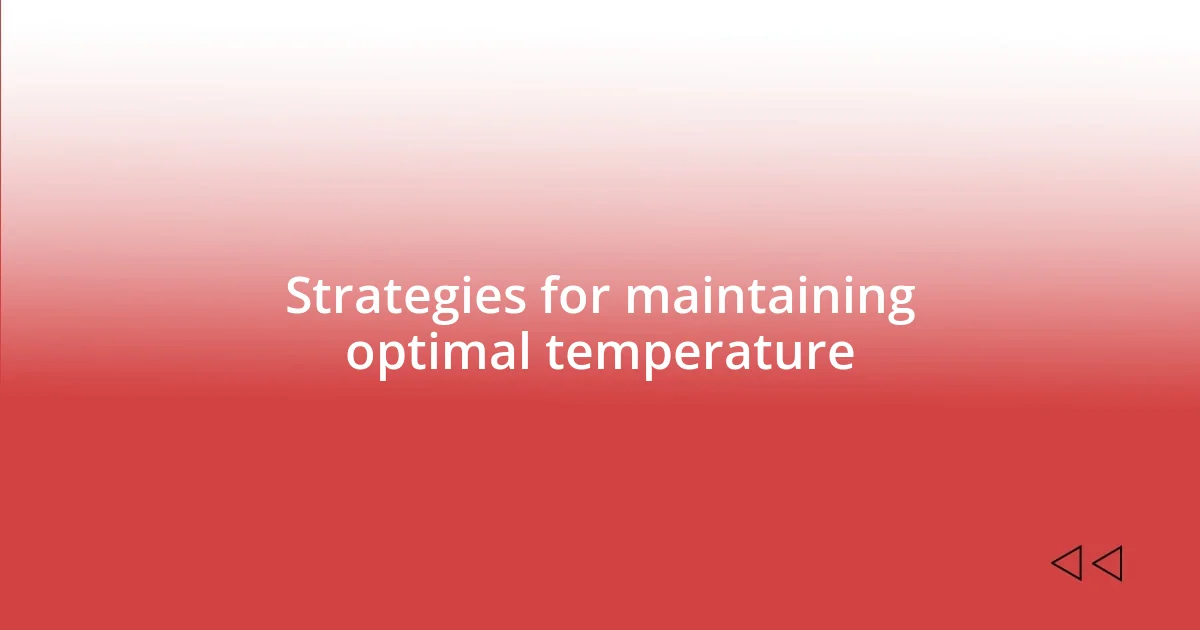 Strategies for maintaining optimal temperature