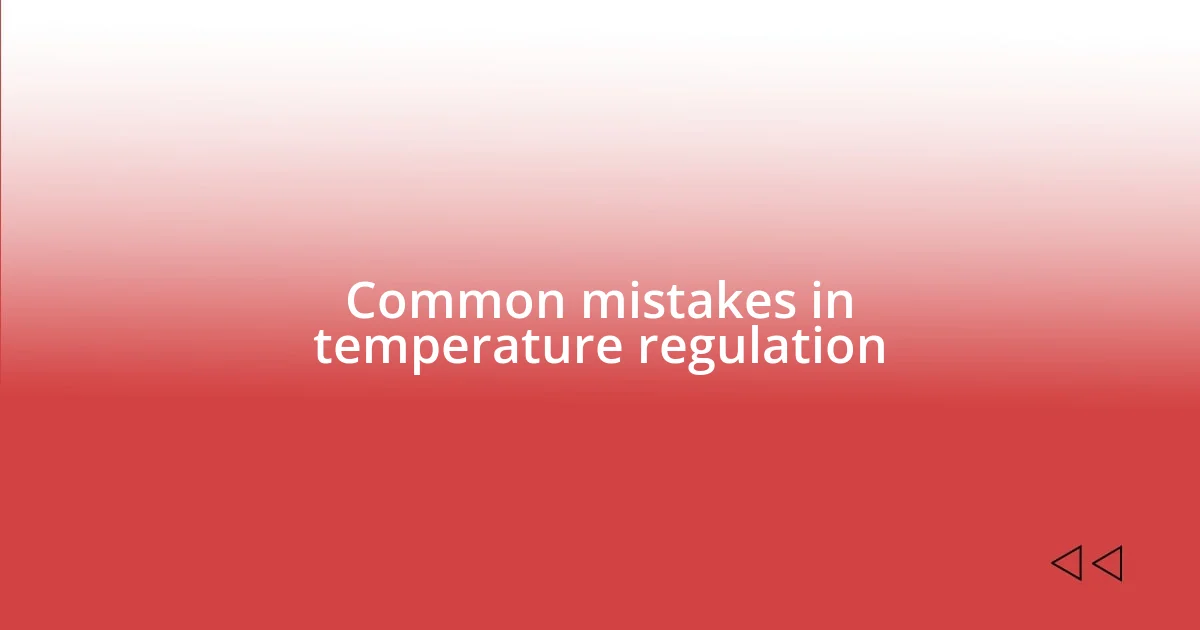 Common mistakes in temperature regulation