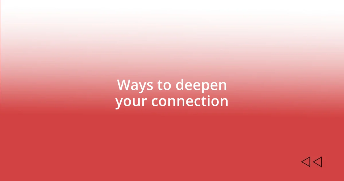 Ways to deepen your connection