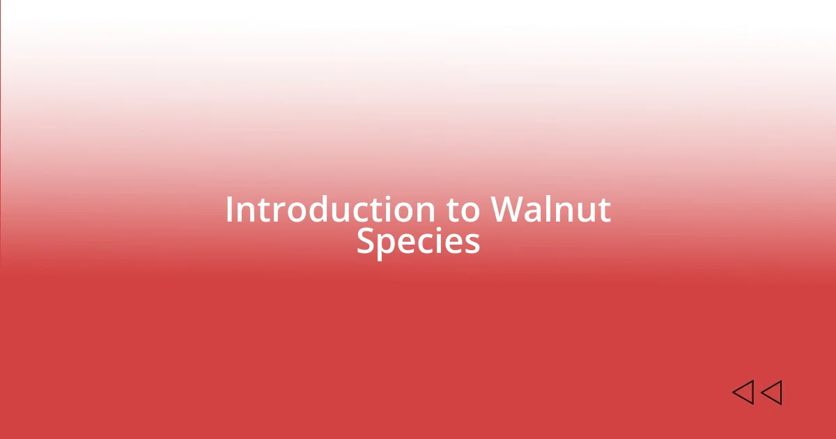 Introduction to Walnut Species