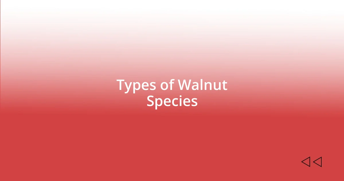 Types of Walnut Species