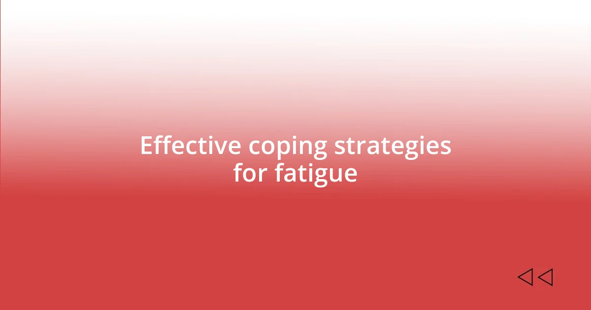 Effective coping strategies for fatigue