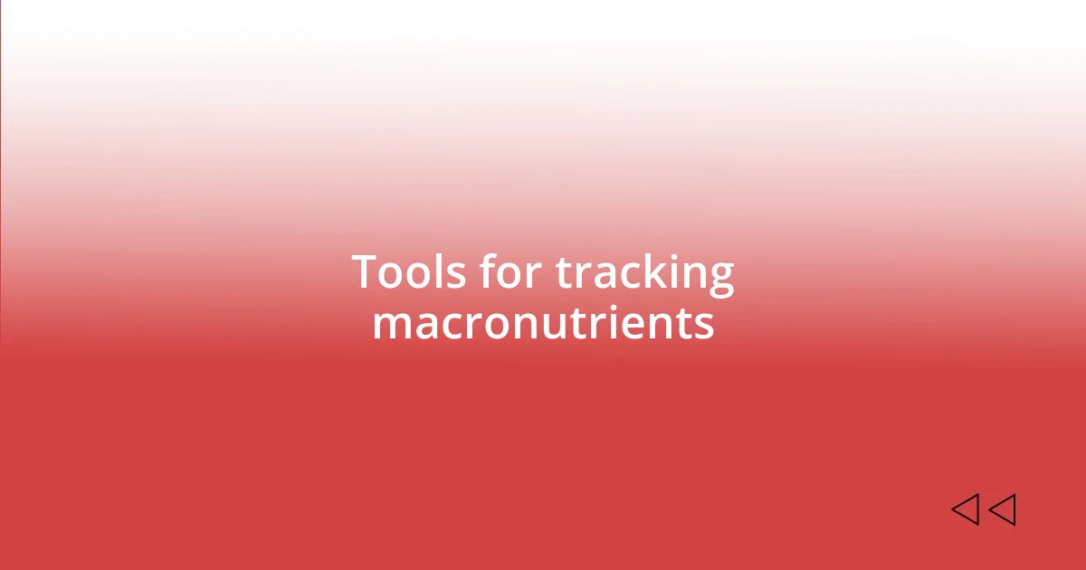 Tools for tracking macronutrients