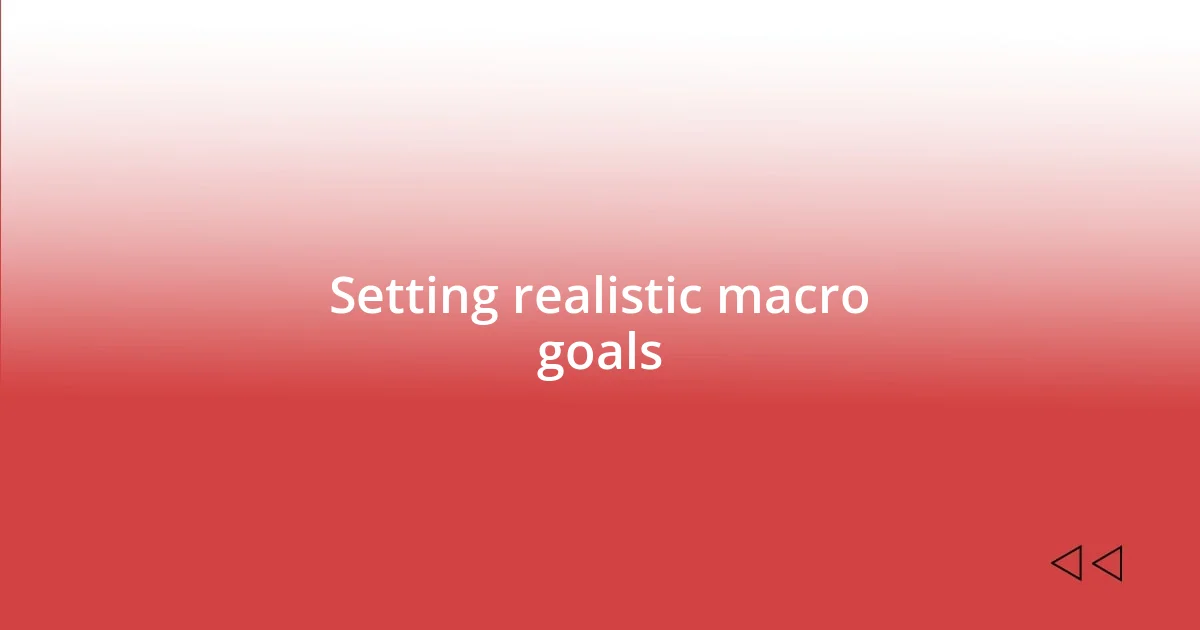 Setting realistic macro goals