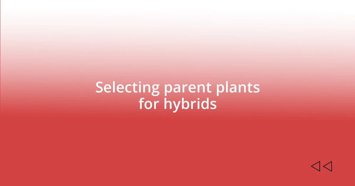 Selecting parent plants for hybrids