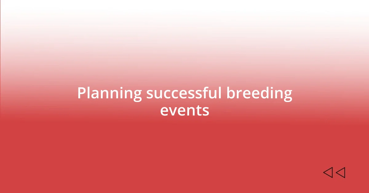 Planning successful breeding events