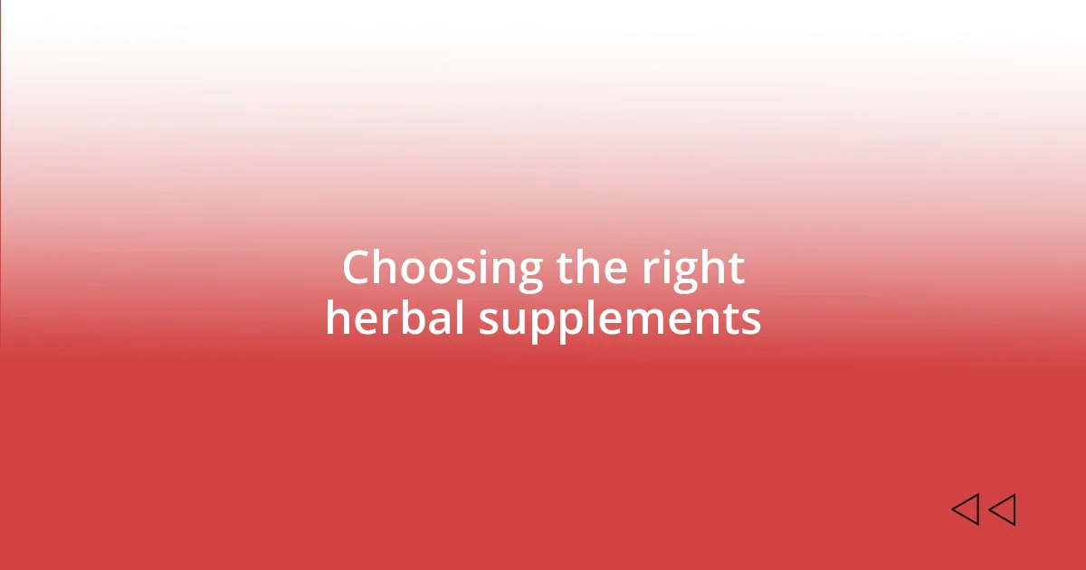 Choosing the right herbal supplements