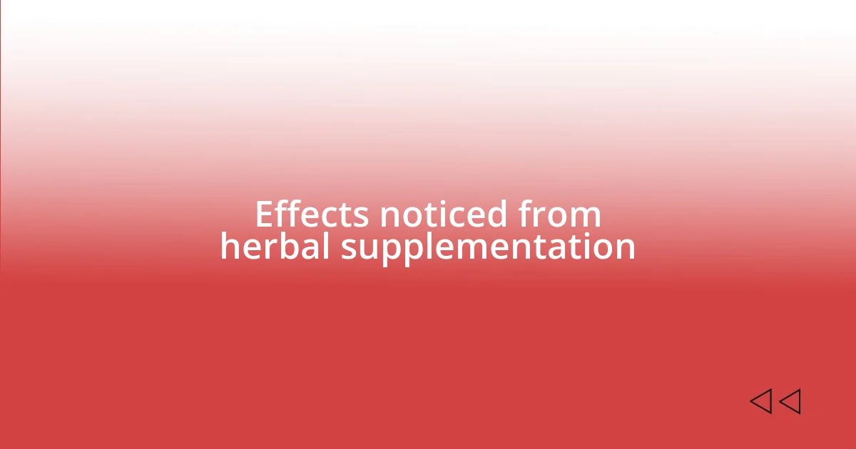 Effects noticed from herbal supplementation