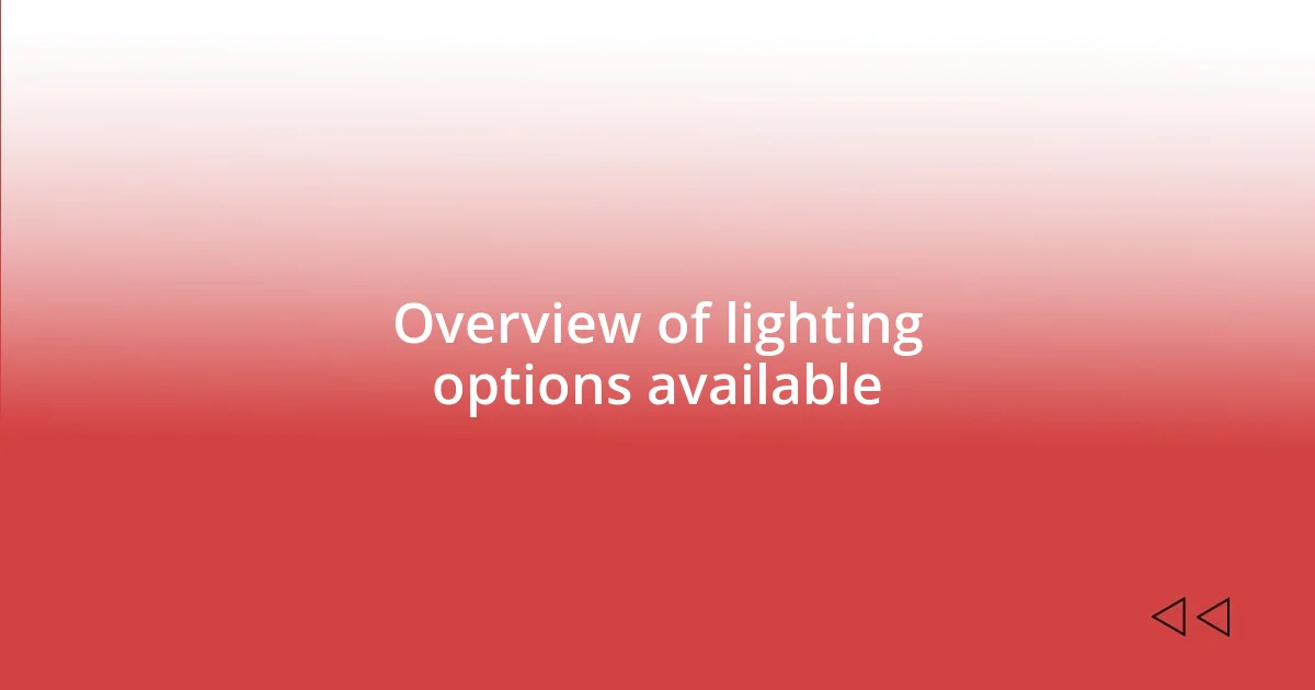 Overview of lighting options available