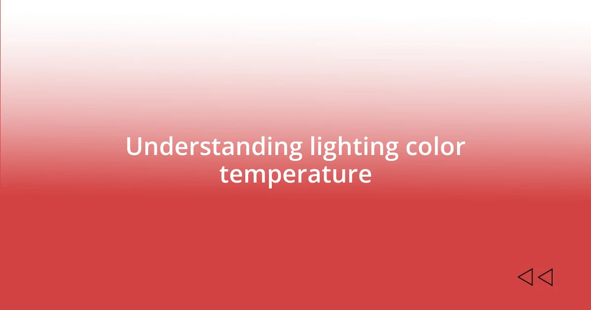 Understanding lighting color temperature