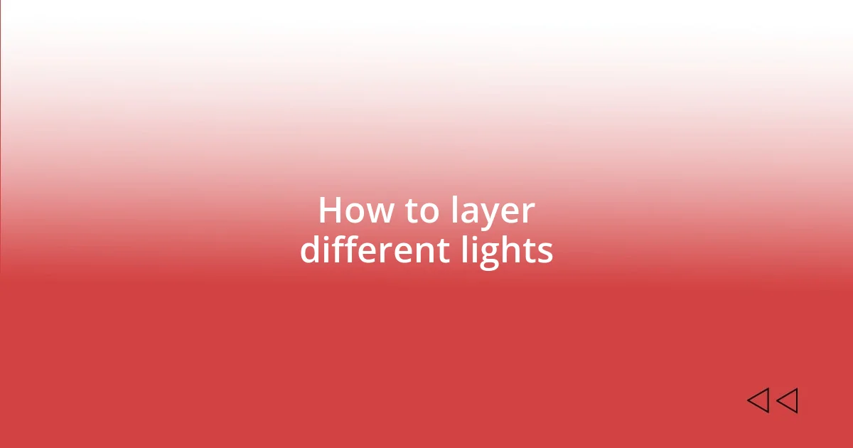 How to layer different lights