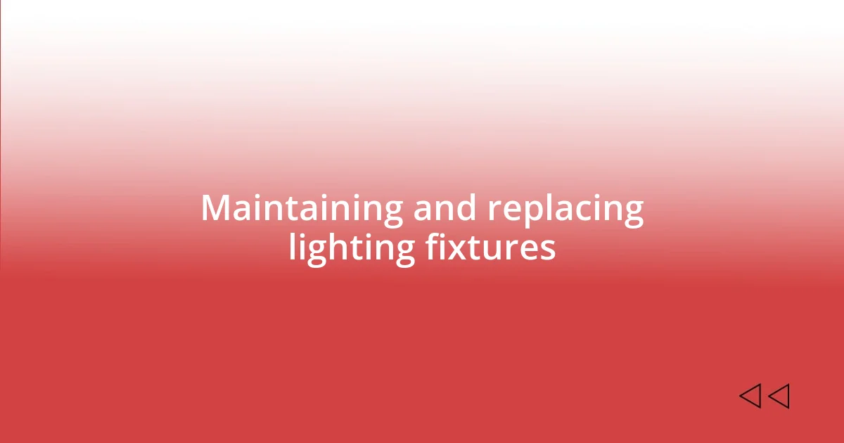 Maintaining and replacing lighting fixtures