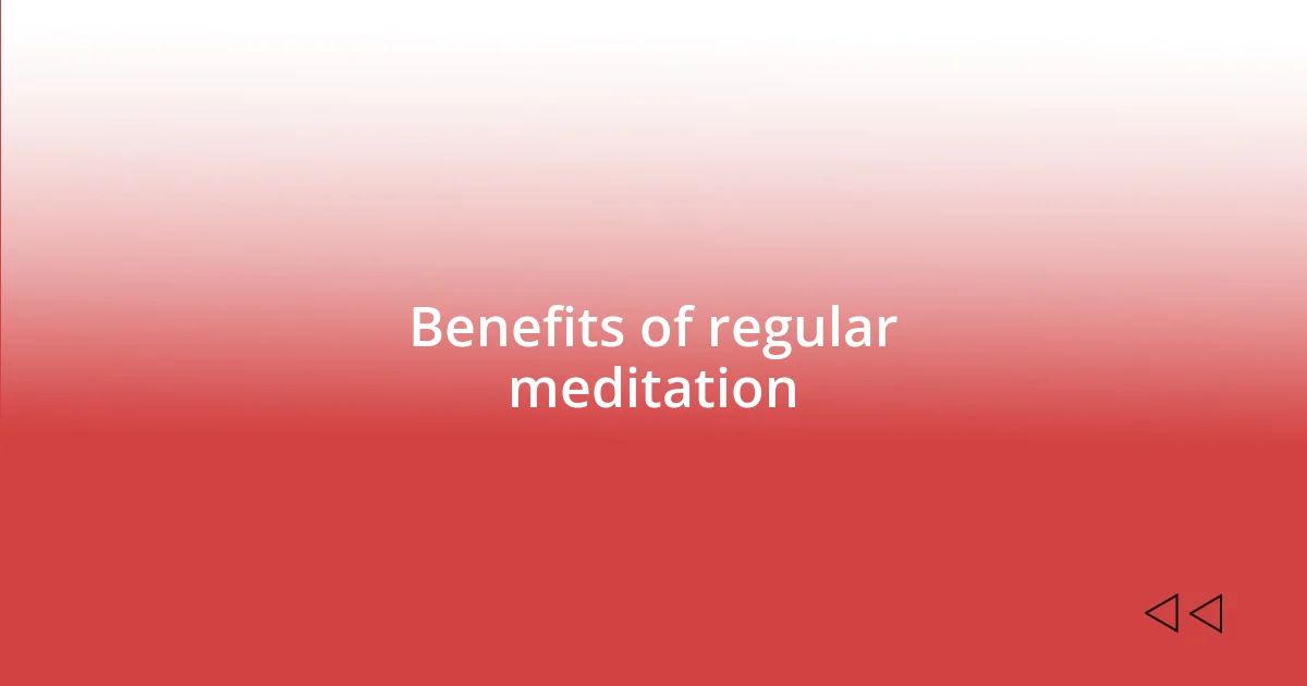 Benefits of regular meditation