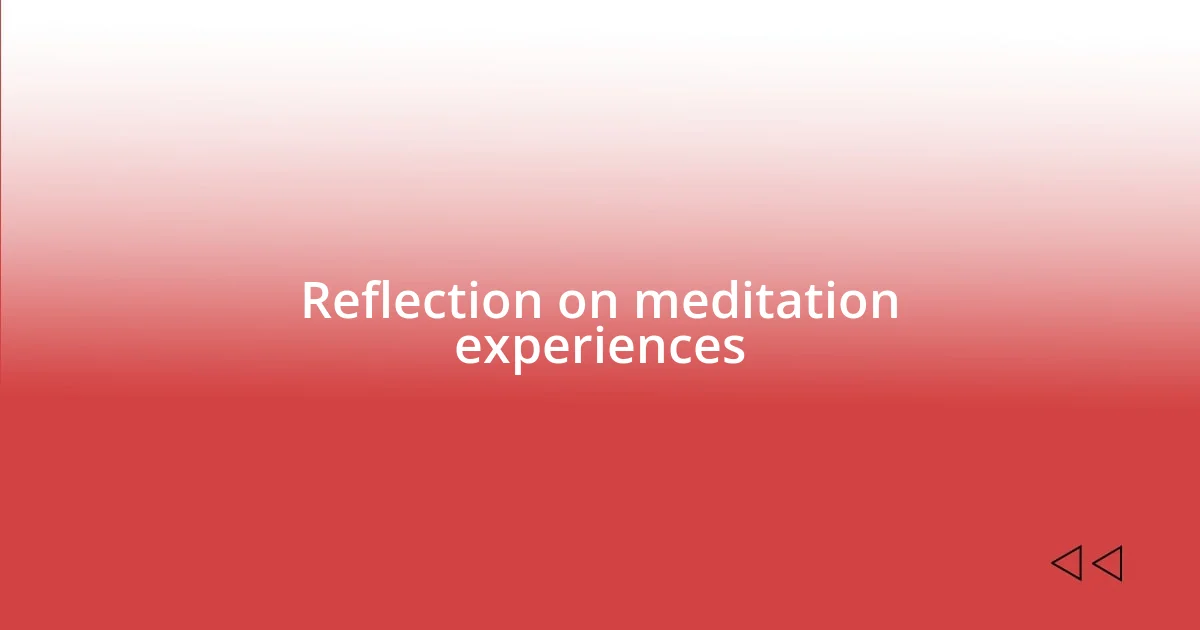 Reflection on meditation experiences