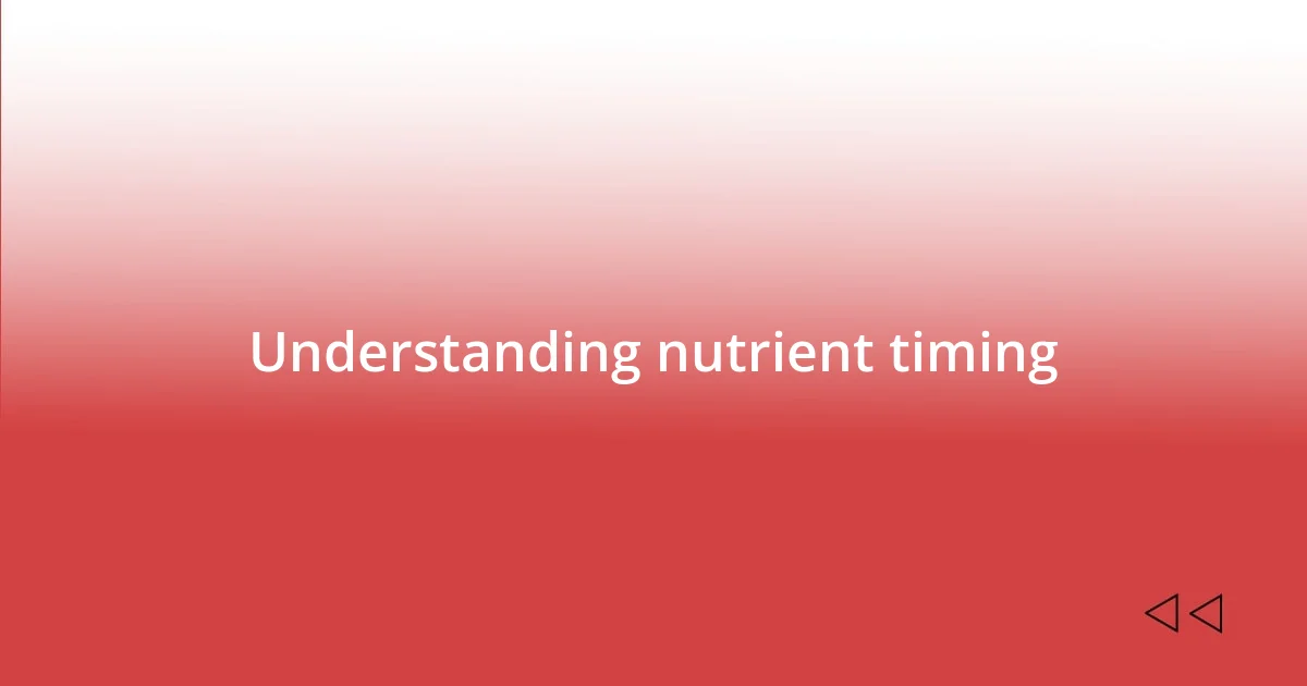 Understanding nutrient timing