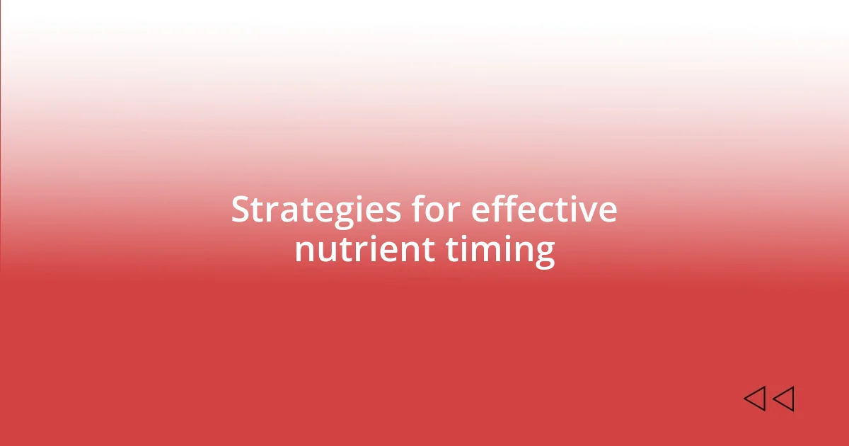 Strategies for effective nutrient timing