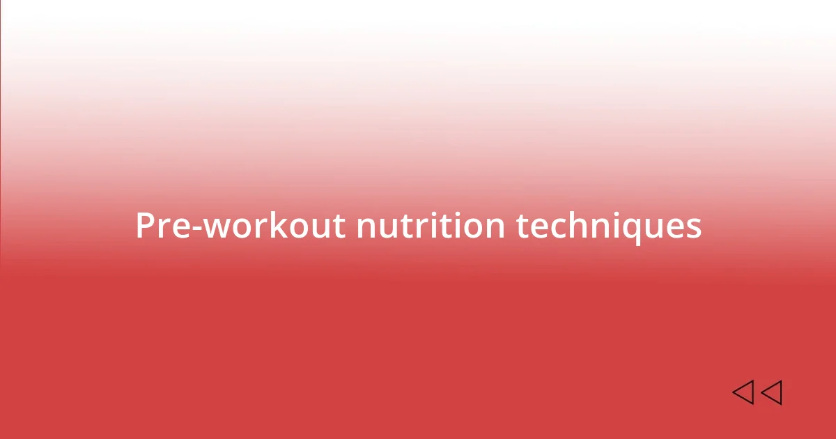 Pre-workout nutrition techniques