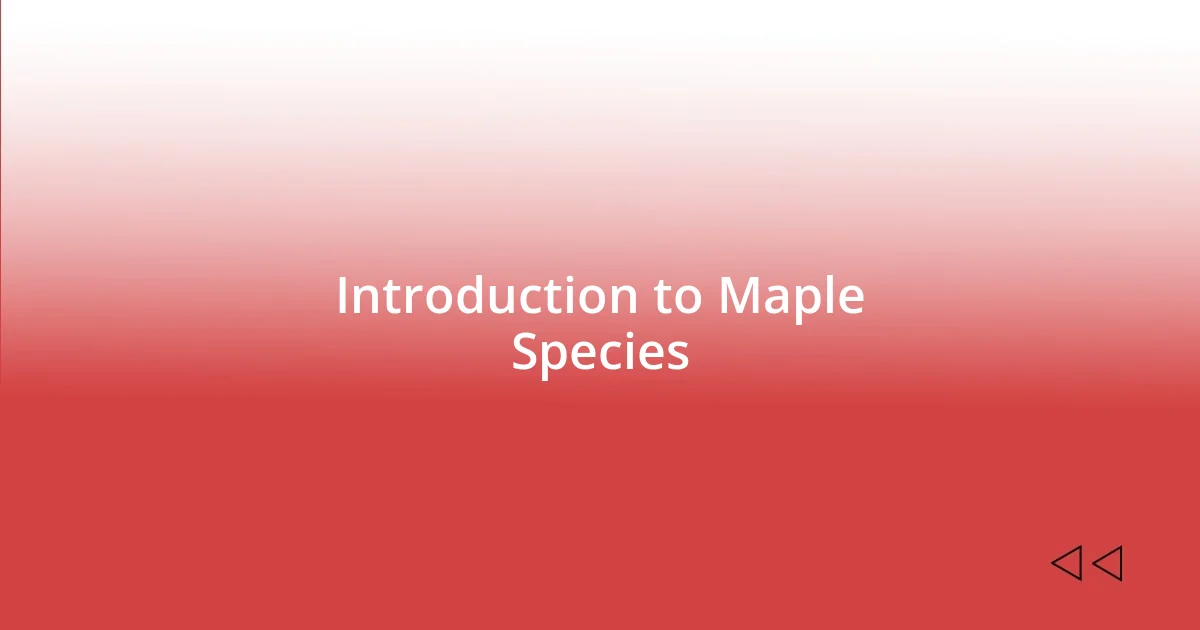 Introduction to Maple Species