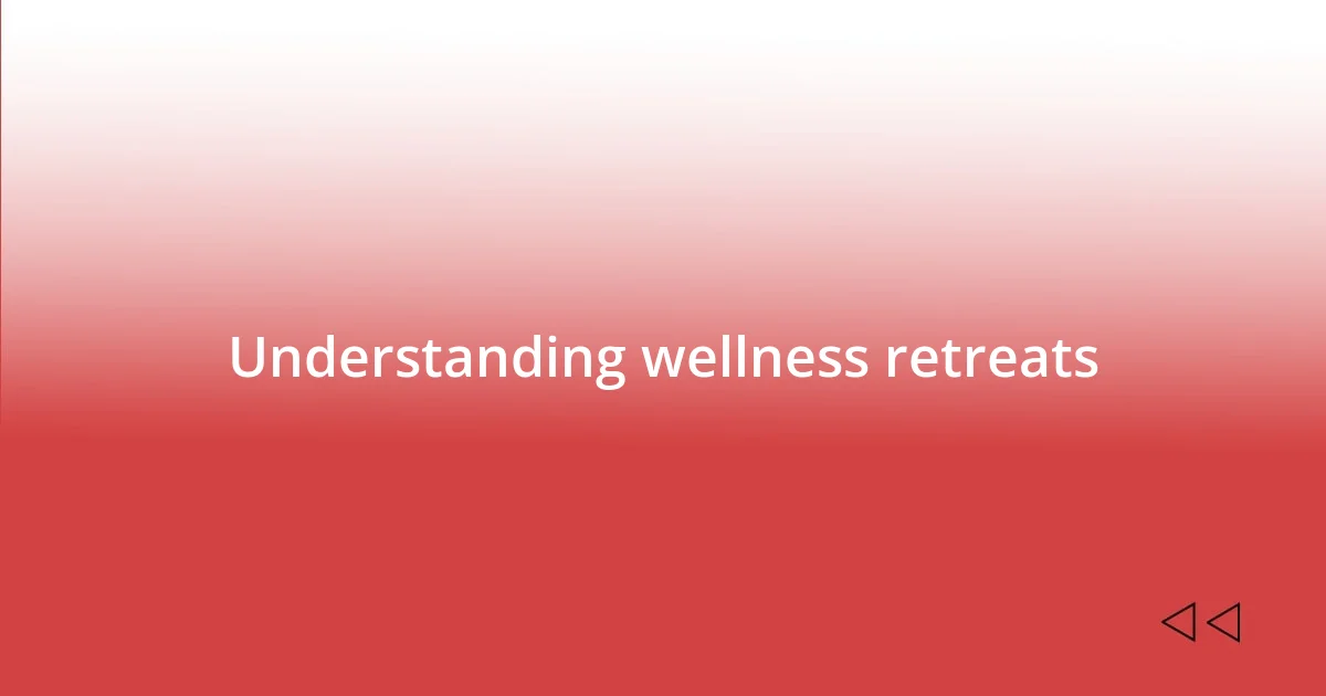 Understanding wellness retreats