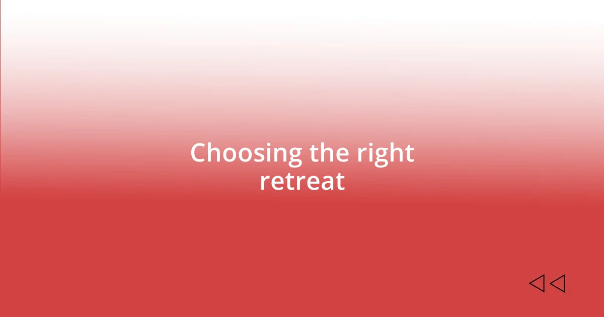 Choosing the right retreat