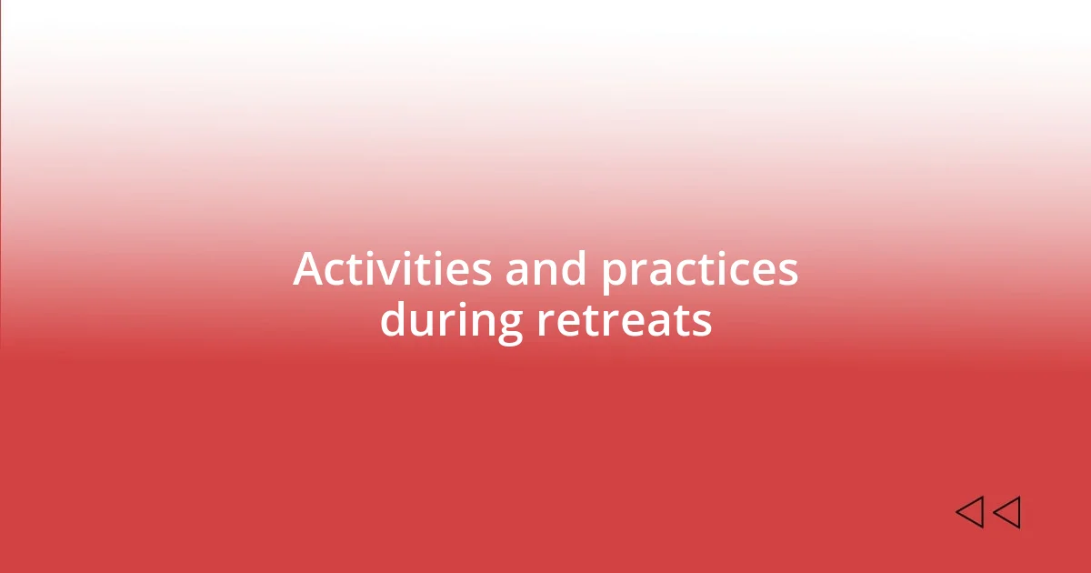 Activities and practices during retreats